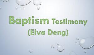 Baptism Testimony (Elva Deng)