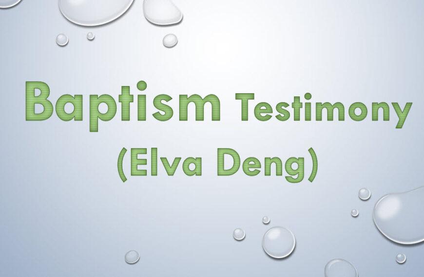 Baptism Testimony (Elva Deng)