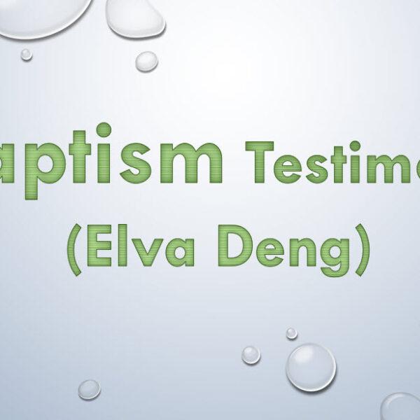 Baptism Testimony (Elva Deng)